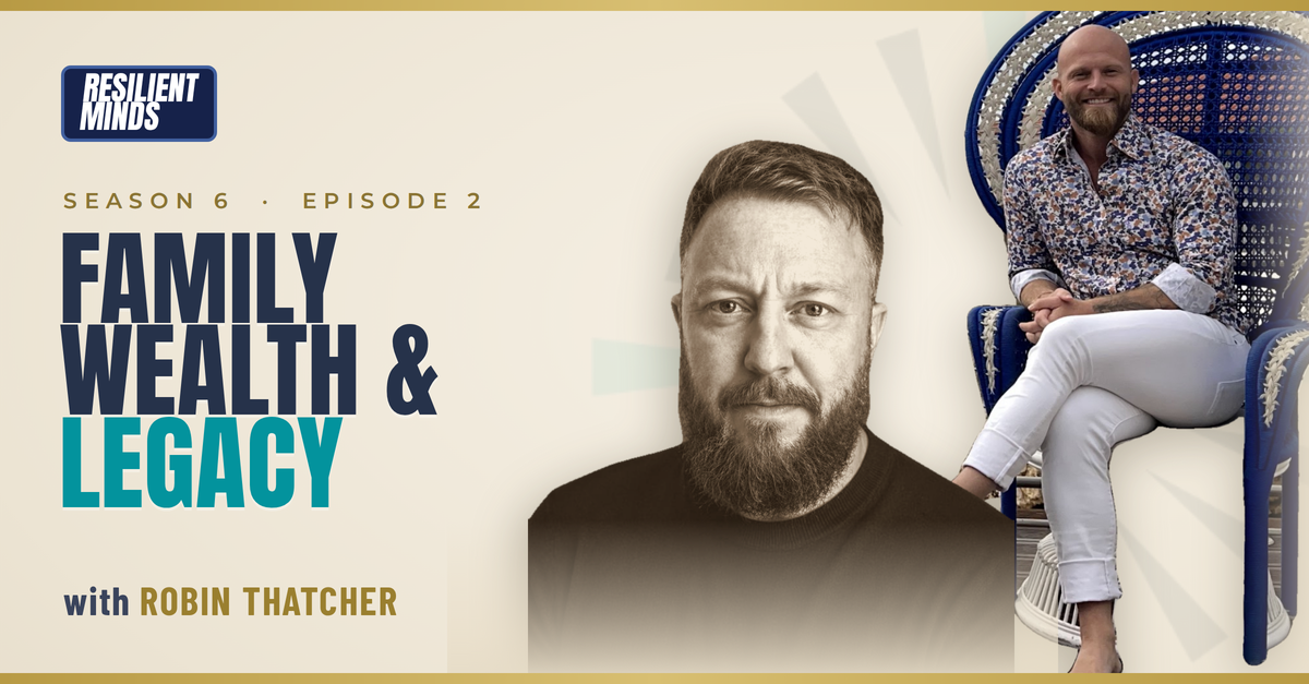 Structure Over Mindset, Building Resilient Family Wealth with Robin Thatcher